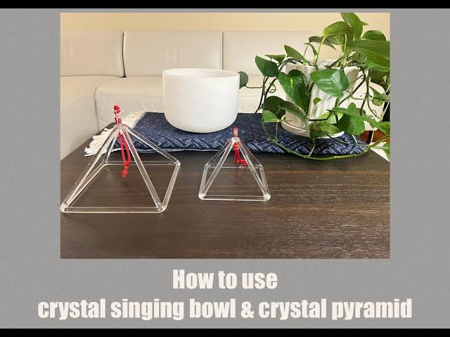 How to use using Crystal singing bowl and Crystal singing Pyramid for beginner