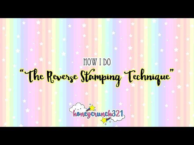 How I do "The Reverse Stamping Technique" | honeycrunch321