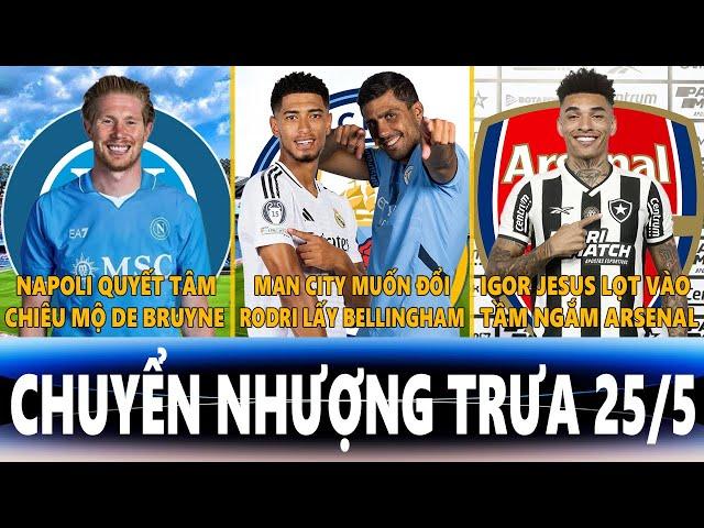 CHUYỂN NHƯỢNG TRƯA 25/5 | NAPOLI MUỐN CÓ DE BRUYNE, MC ĐỔI RODRI LẤY BELLINGHAM, ARSENAL NHẮM JESUS