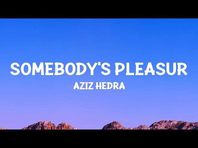 Aziz Hedra - Somebody's Pleasure (Lyrics)