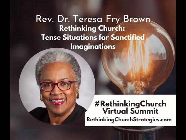 Rev. Dr. Teresa Fry Brown, Keynote Presentation at the #RethinkingChurch Virtual Summit