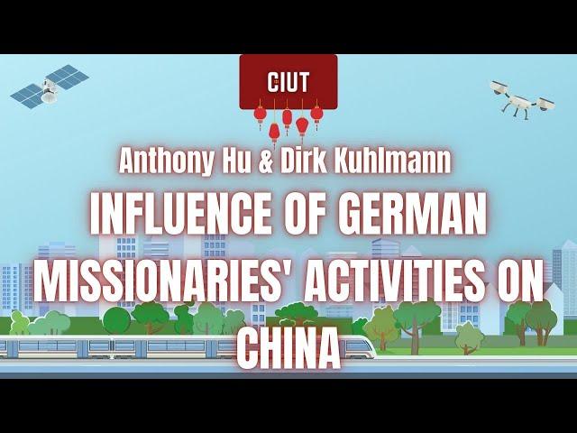 Dirk Kuhlmann & Anthony Hu - Influence of German Missionaries' (Educational) Activities on China