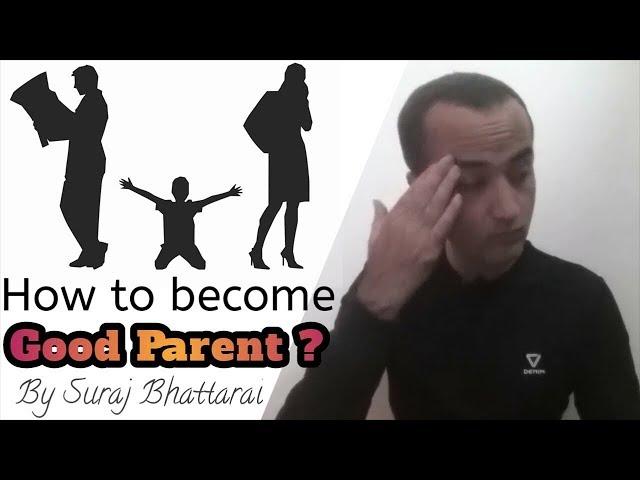 How to Become a Good Parent ? By Suraj Bhattarai