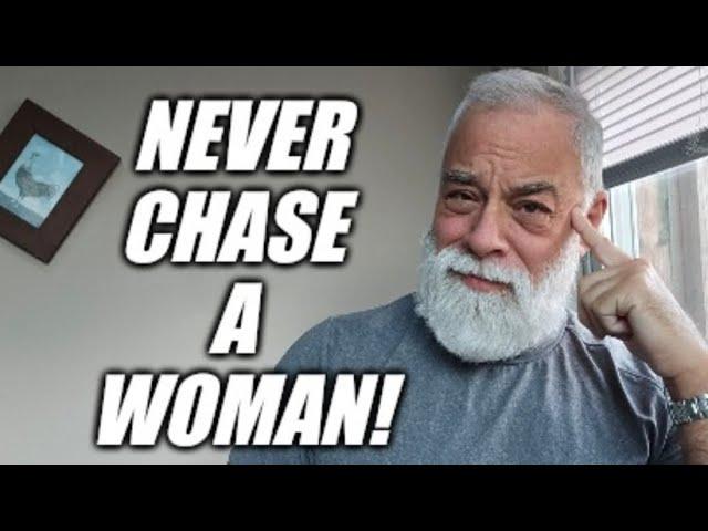 Never chase a woman