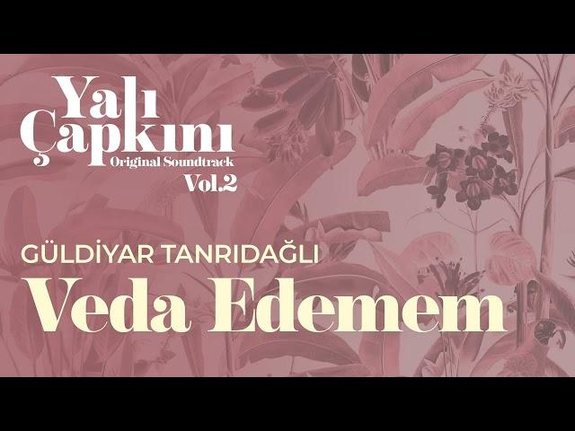 Veda Edemem (Yalı Çapkını Original Soundtrack Vol.2) - Güldiyar Tanrıdağlı