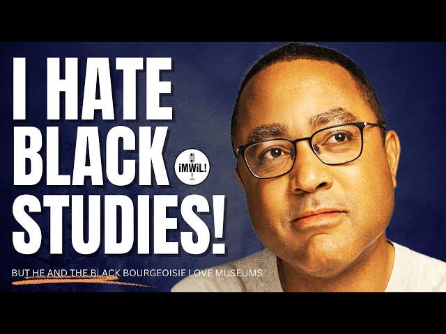 I Told You! John McWhorter (and The Black Bourgeoisie) Hates Black Studies But Loves Black Museums!