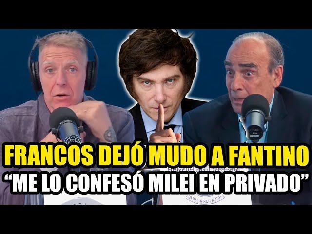 FRANCOS DEJÓ MUDO A FANTINO "ME LO CONFESÓ MILEI EN PRIVADO..."