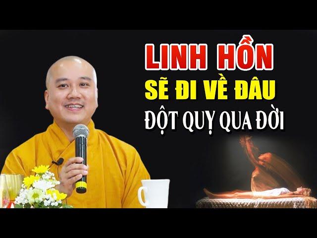 Linh Hồn Sẽ Đi Về Đâu? Niếu Đột Quỵ Qua Đời - Thầy Pháp Hòa NEW