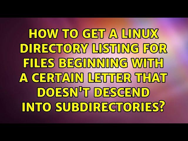 How to get a linux directory listing for files beginning with a certain letter that doesn't...