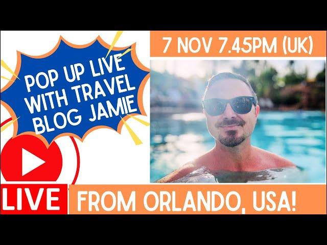 Pop Up LIVE from Orlando, USA with Travel Blog Jamie 7 November 7.45pm (UK)