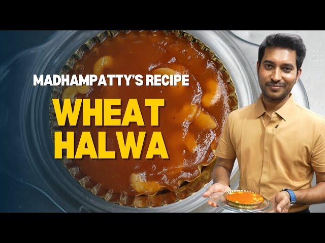 Wheat Halwa | கோதுமை அல்வா | Madhampatty’s Recipe | Madhampatty Rangaraj