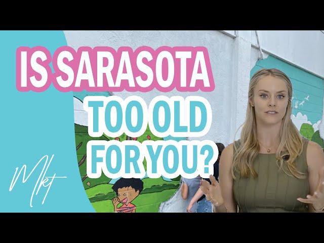 Is Sarasota Florida Too OLD for You???