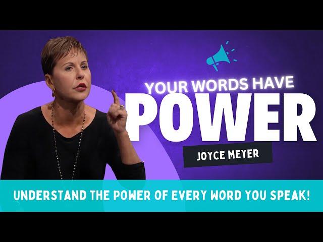 Your Words Have Power: Understand the Power of Every Word You Speak! | Joyce Meyer