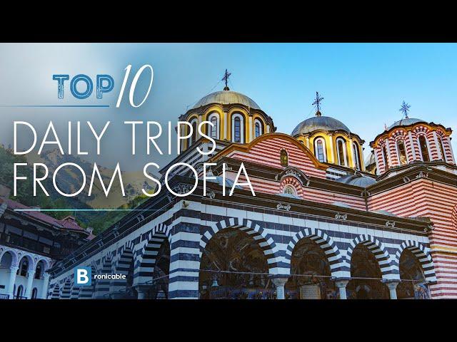 Top 10 Daily Trips from Sofia, Bulgaria | Discover the Best Nearby Destinations