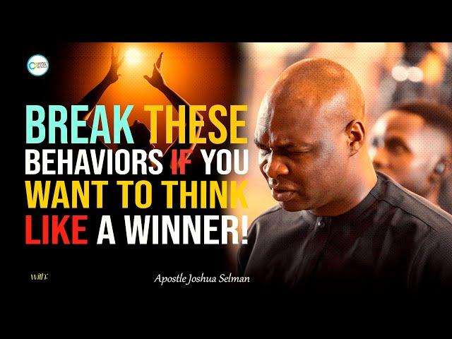 IF YOU WANT TO THINK LIKE A WINNER, BREAK THESE BEHAVIORS - APOSTLE JOSHUA SELMAN