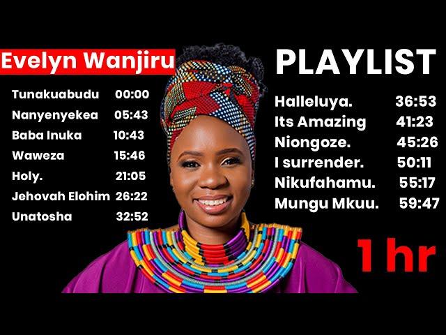 Best Playlist Of Evelyn Wanjiru Songs | Gospel Praise & Worship Songs