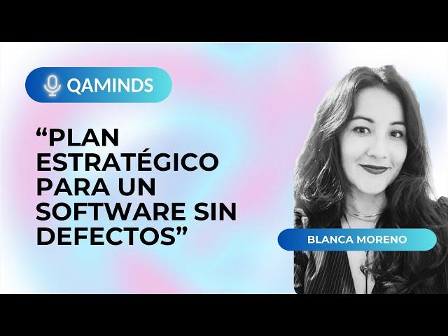 Plan Estratégico para un software sin defectos | Blanca Moreno | QA minds