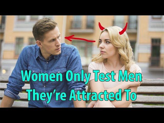 Women Only Test Men They're Attracted To