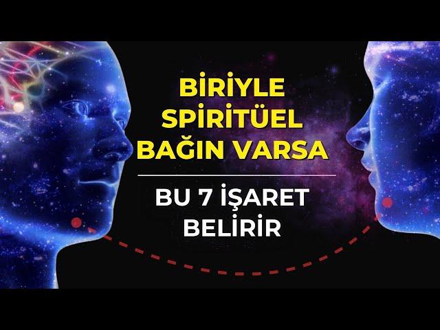 BİRİYLE SPİRİTÜEL BAĞIN VARSA BU 7 İŞARET BELİRİR