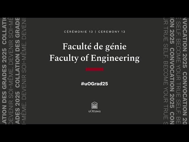 Cérémonie 13 - Faculté de génie I | Ceremony 13 - Faculty of Engineering I | #uOGrad25