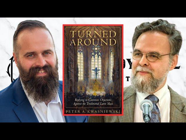 TURNED AROUND: Dr. Peter Kwasniewski Debunks Accusations Against the TLM