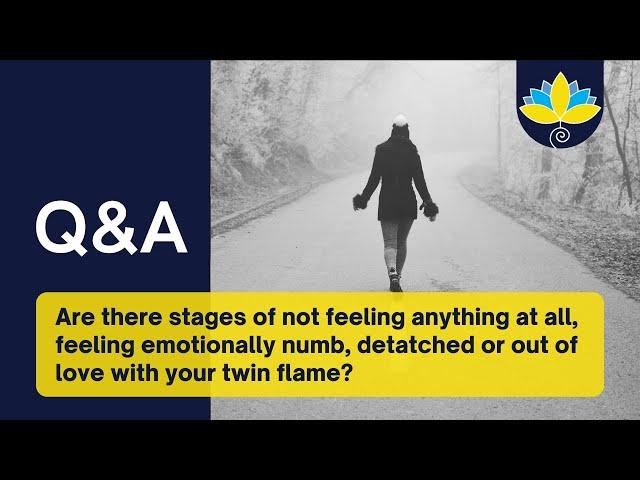 Q&A04: WHY am I periodically feeling emotionally numb, detached, or out of love with my twin flame?