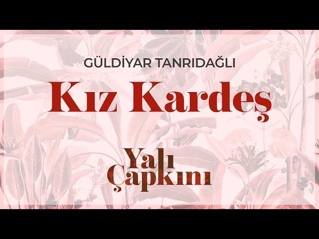 Kız Kardeş (Yalı Çapkını Original Soundtrack Vol.1) - Güldiyar Tanrıdağlı