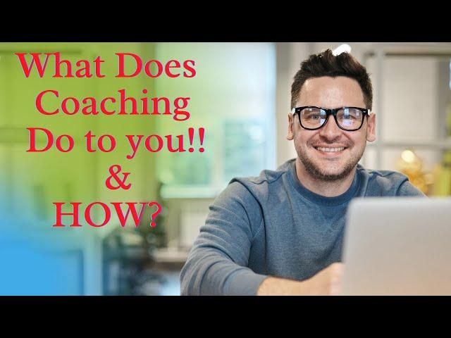 What does Coaching do for you? Do you want to he coached?