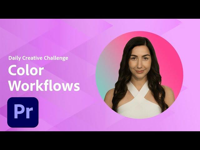 Premiere Daily Creative Challenge - Color Workflows | Adobe Creative Cloud