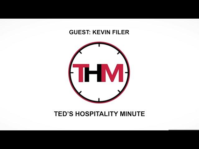 Ted's Hospitality Minute with Ted Kelly | Guest - Kevin Filer