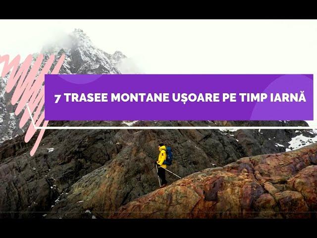 TOP 7 TRASEE MONTANE UȘOARE PE TIMP IARNĂ