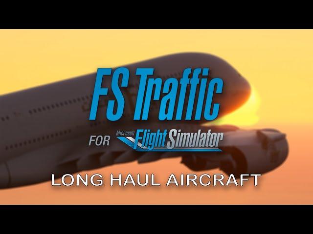 FS Traffic MSFS Just Flight - Previewing Long-Haul AI Aircraft