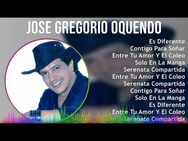 Jose Gregorio Oquendo 2024 MIX Grandes Exitos - Es Diferente, Contigo Para Soñar, Entre Tu Amor ...