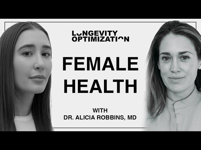 Female Health with Dr. Alicia Robbins, MD | Longevity Optimization Podcast