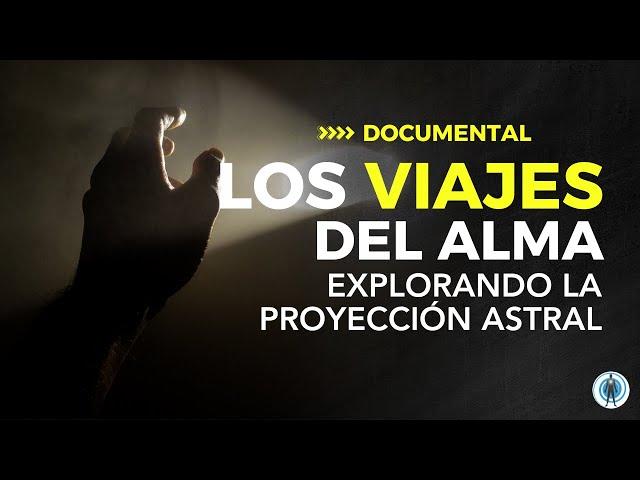 DOCUMENTAL - Viajes del Alma Explorando la Proyección Astral