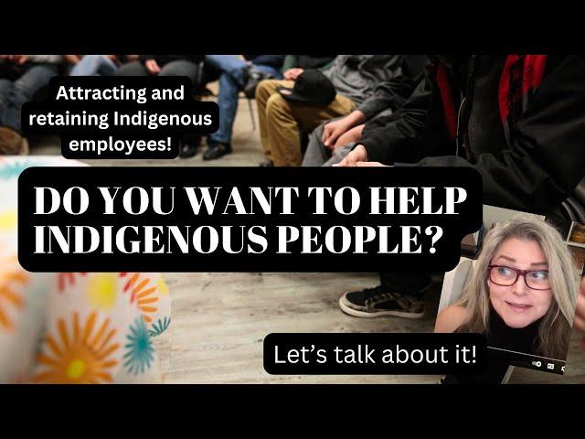 Do You Want to Recruit, Retain, Engage with or Help Indigenous People?