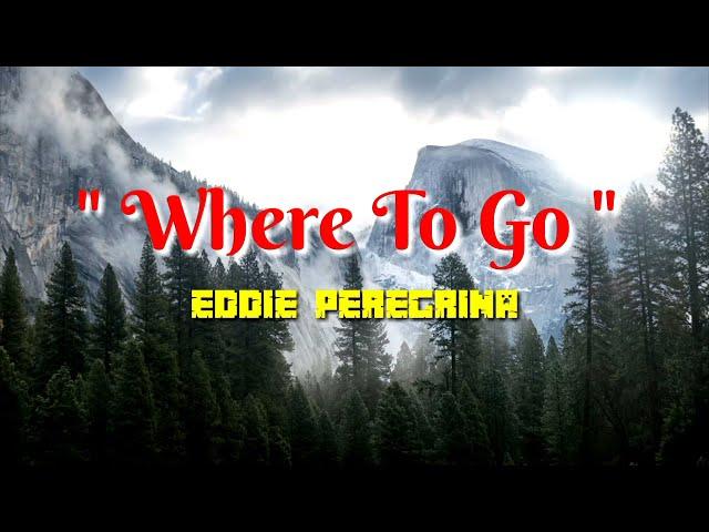 WHERE TO GO - EDDIE PEREGRINA /LYRICS