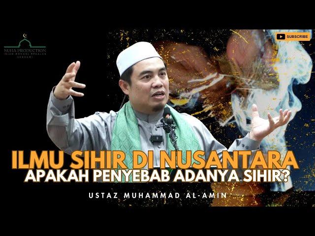 Ilmu Sihir Orang Melayu, Apakah Penyebab Adanya Sihir Di Nusantara? | Ustaz Muhammad Al-Amin