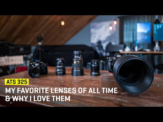 Approaching The Scene 325: My Favorite Lenses Of All Time & Why I love Them