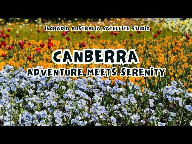 Canberra Adventure Meets Serenity | INCRadio Australia