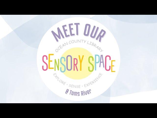 Welcome to the Ocean County Library Sensory Space