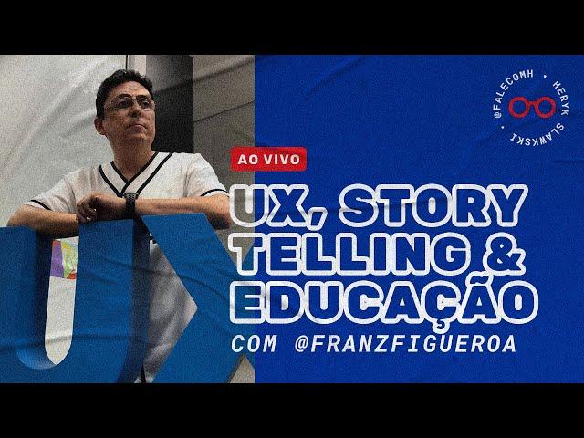 UX, STORYTELLING & EDUCAÇÃO com Franz Figueroa