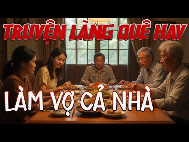 Kể Truyện Làng Quê: LÀM VỢ CẢ NHÀ - Full tiểu thuyết tâm sự thầm kín đêm khuya hay nhất 2025