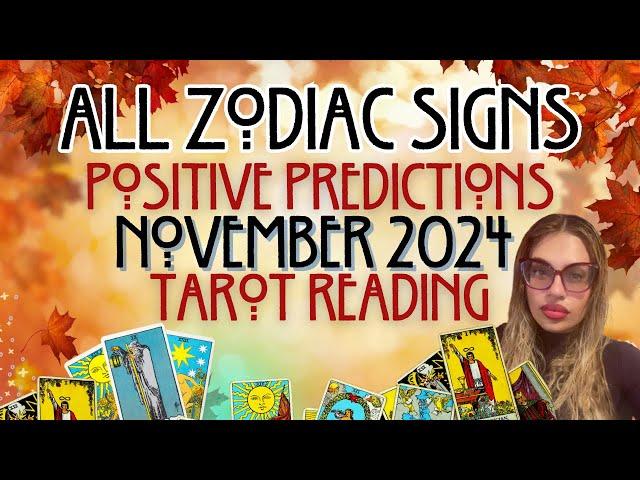 ALL ZODIAC SIGNS "POSITIVE PREDICTIONS" NOVEMBER 2024 TAROT READING