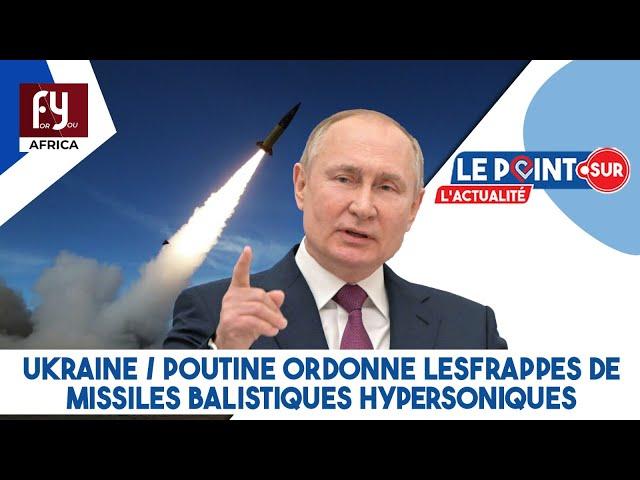 UKRAINE / POUTINE ORDONNE LES FRAPPES DE MISSILES BALISTIQUES HYPERSONIQUES