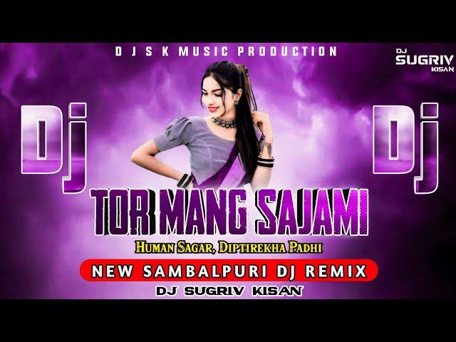 Tor Mang Sajami || New Sambalpuri Dj Remix || Human Sagar, Diptirekha Padhi || Dj Sugriv Kisan