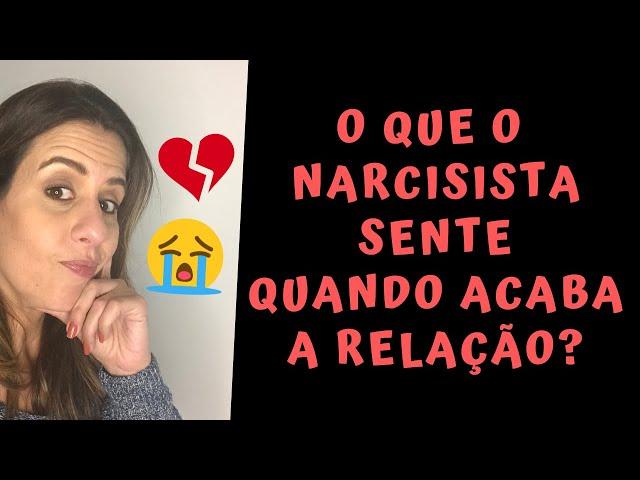 O QUE O NARCISISTA SENTE QUANDO ACABA A RELAÇÃO?