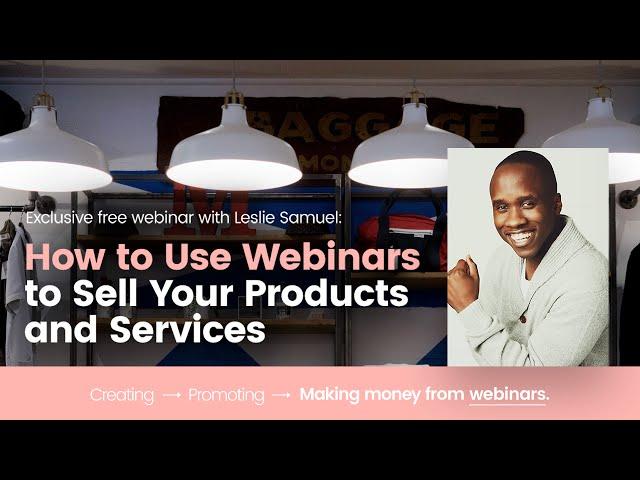 How to Use Webinars to Sell Your Products and Services ️ Leslie Samuel