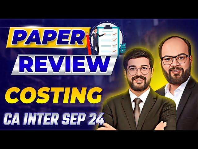 CA Inter Costing Sep 24 Paper Review | Costing Paper Analysis | Paper Hard or Easy? | ICAI 24