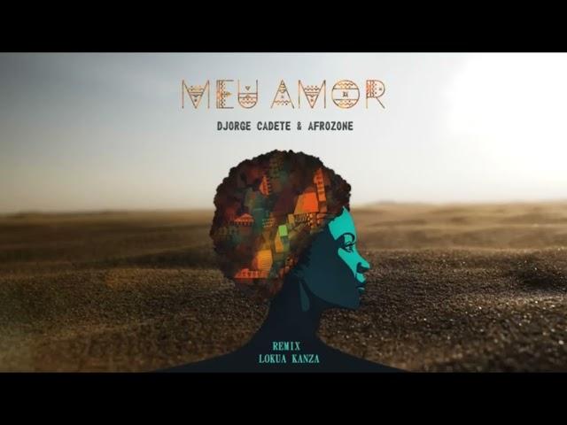 Meu Amor (Djorge Cadete & AfroZone Remix) Lokua Kanza